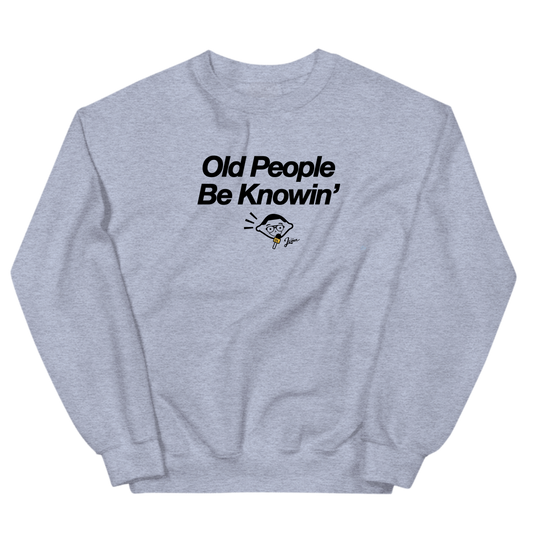 Old People Be Knowin' Crewneck Sweatshirt