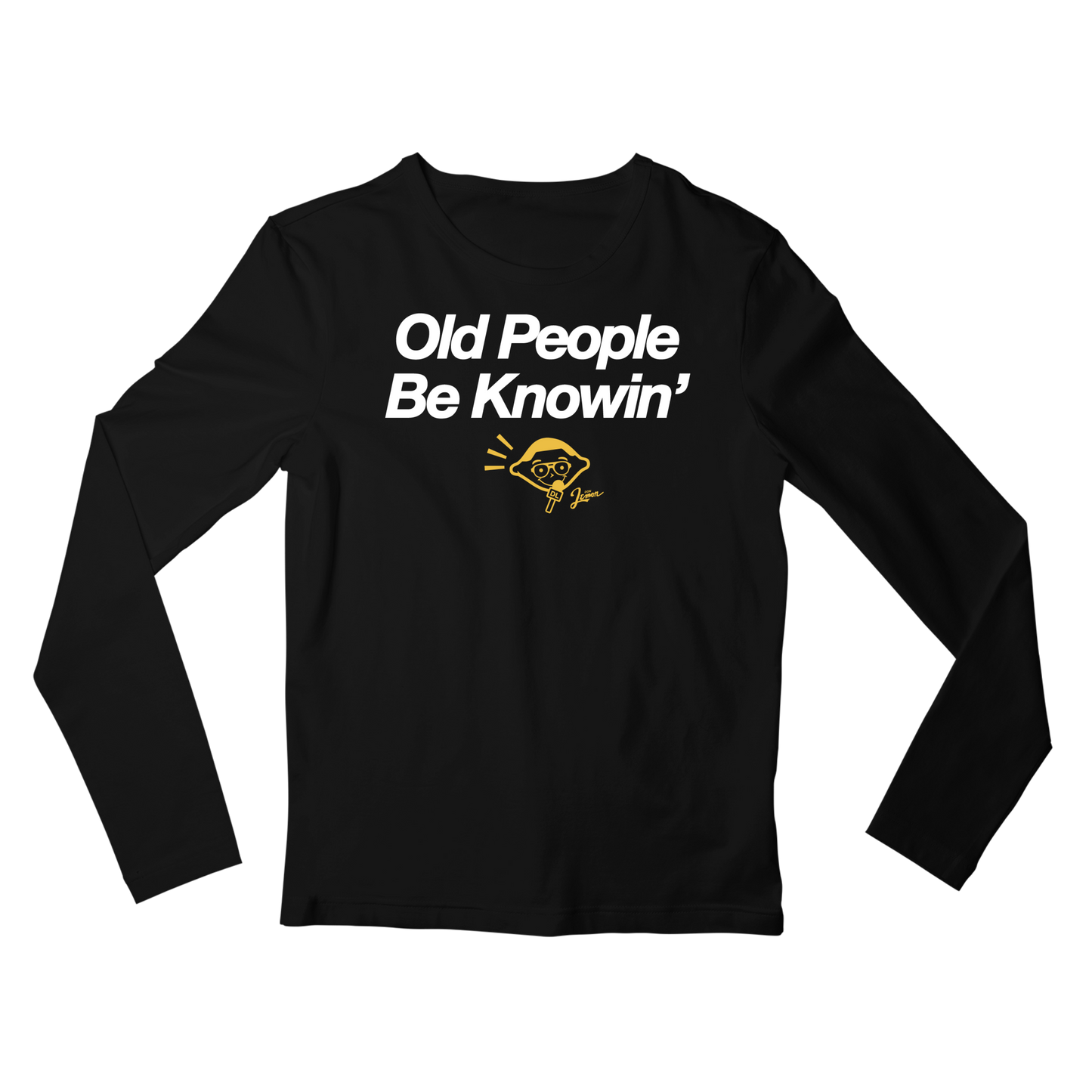Old People Be Knowin' Long Sleeve Shirt